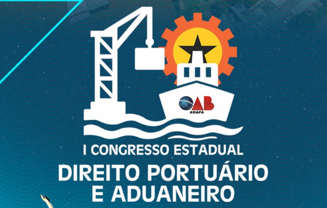 OAB-AP anuncia o I Congresso de Direito Portuário e Aduaneiro em Santana e reafirma protagonismo nas grandes pautas do desenvolvimento amazônico